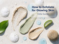 How to Exfoliate Your Face for Glowing Skin (India Guide)