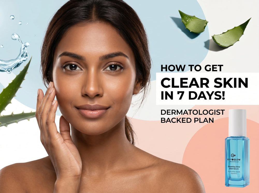 How to Get Glowing Skin in 7 Days: A Dermatologist-Backed Plan for Indian Skin
